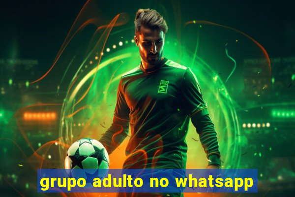 grupo adulto no whatsapp